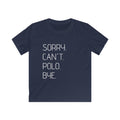 "Sorry. Can't. Polo. Bye." — Minimalist Funny Graphic Kids Tee