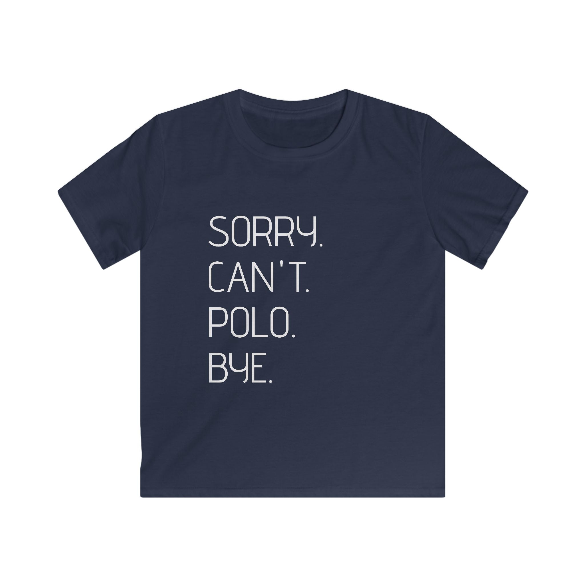 "Sorry. Can't. Polo. Bye." — Minimalist Funny Graphic Kids Tee