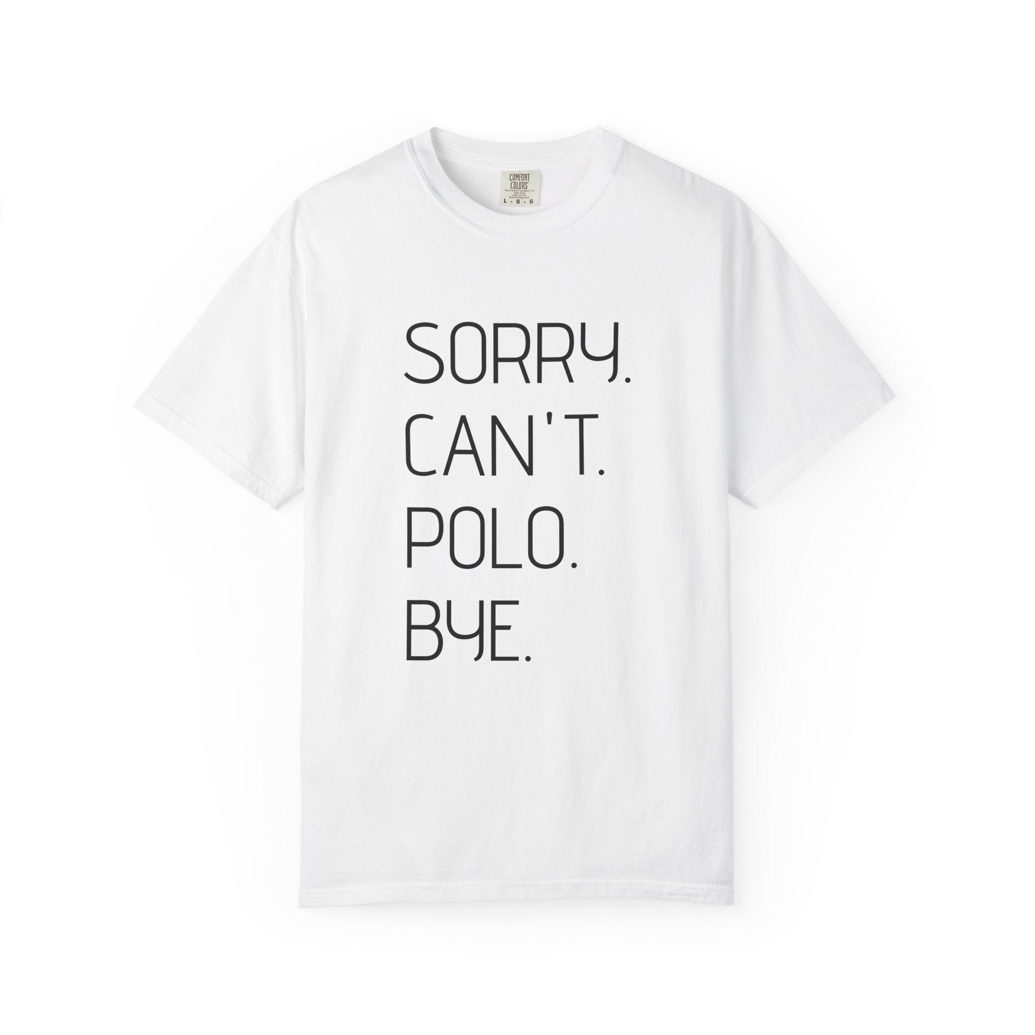 "Sorry. Can't. Polo. Bye." — Minimalist Funny Graphic Tee