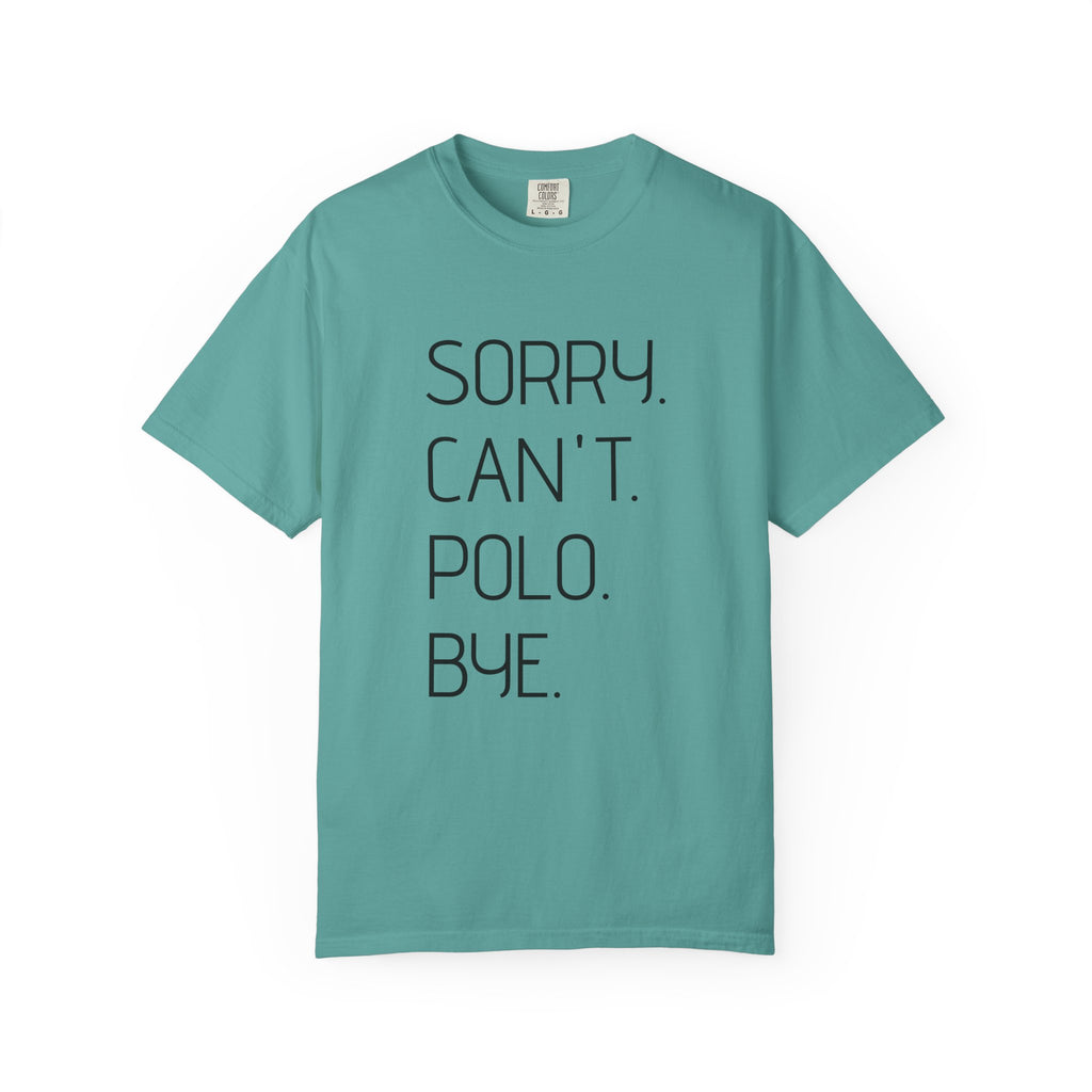 "Sorry. Can't. Polo. Bye." — Minimalist Funny Graphic Tee