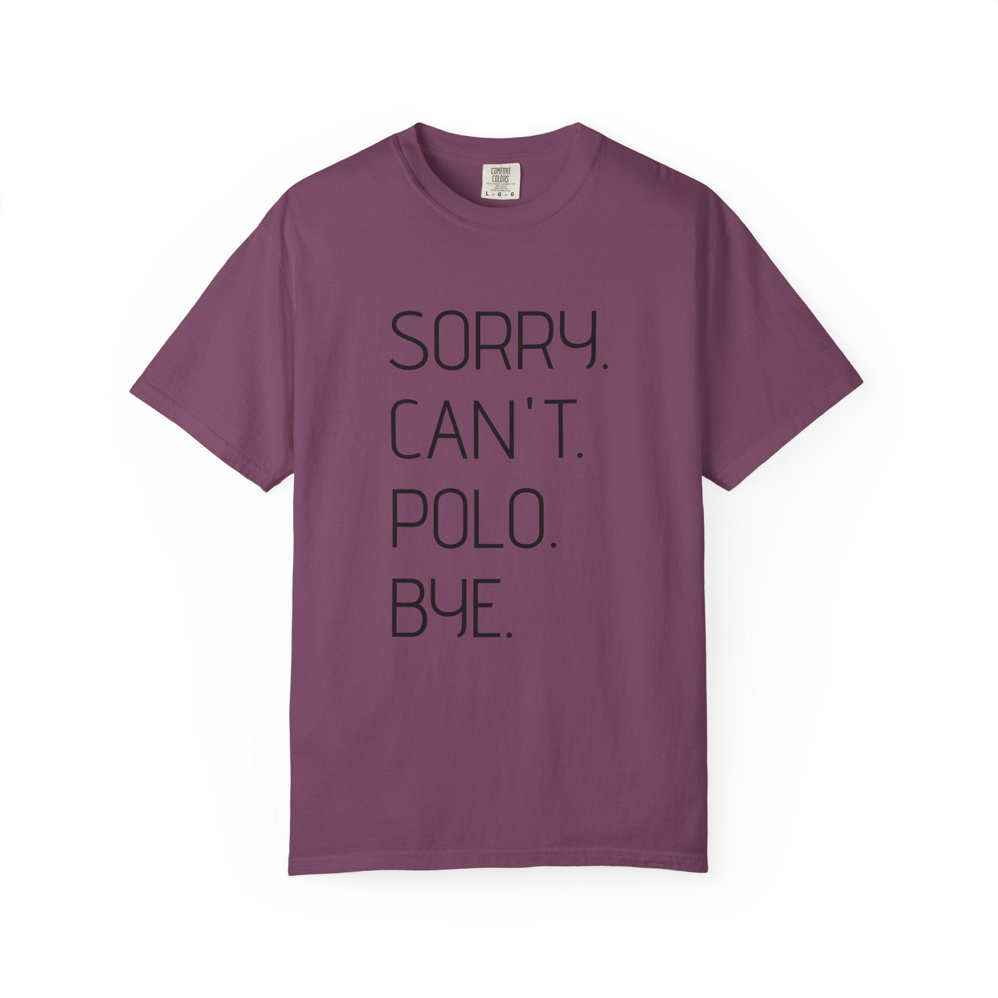 "Sorry. Can't. Polo. Bye." — Minimalist Funny Graphic Tee