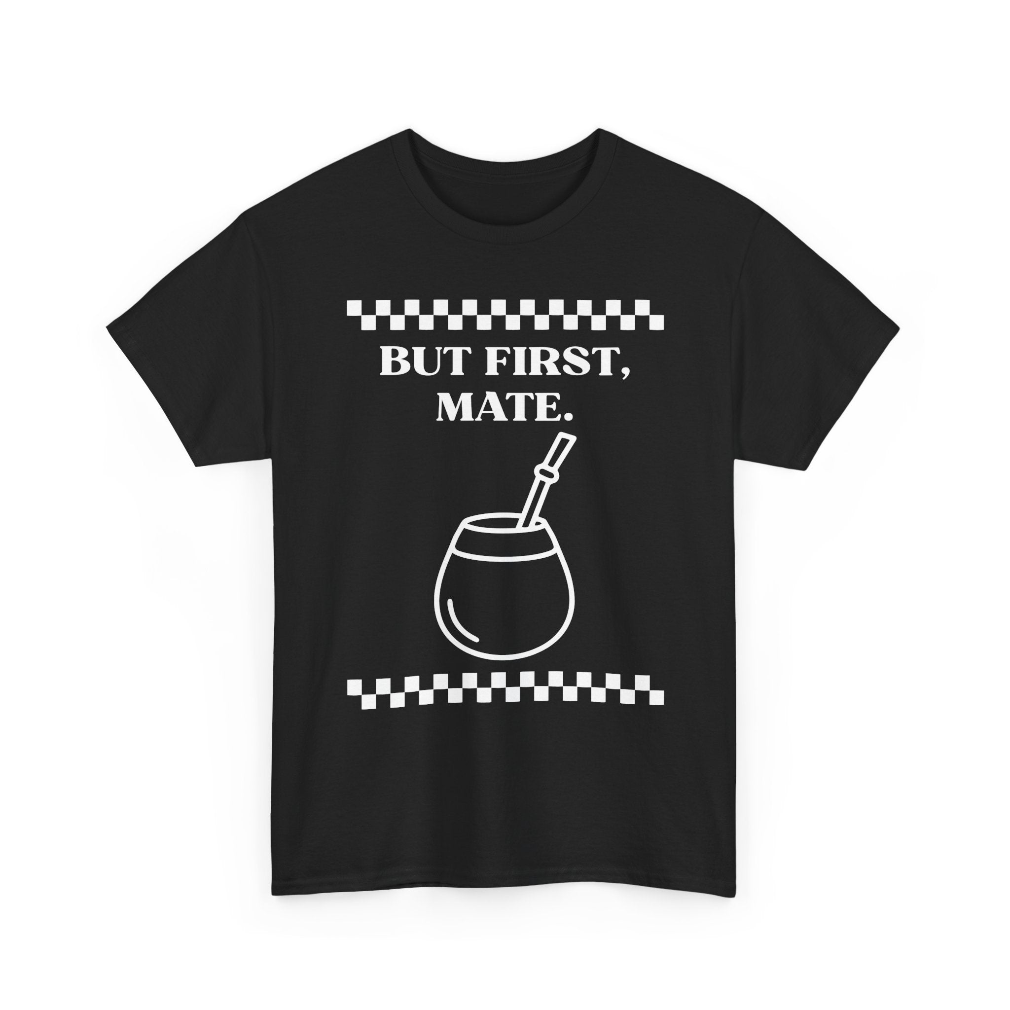 "But First, Mate" — Graphic Tee