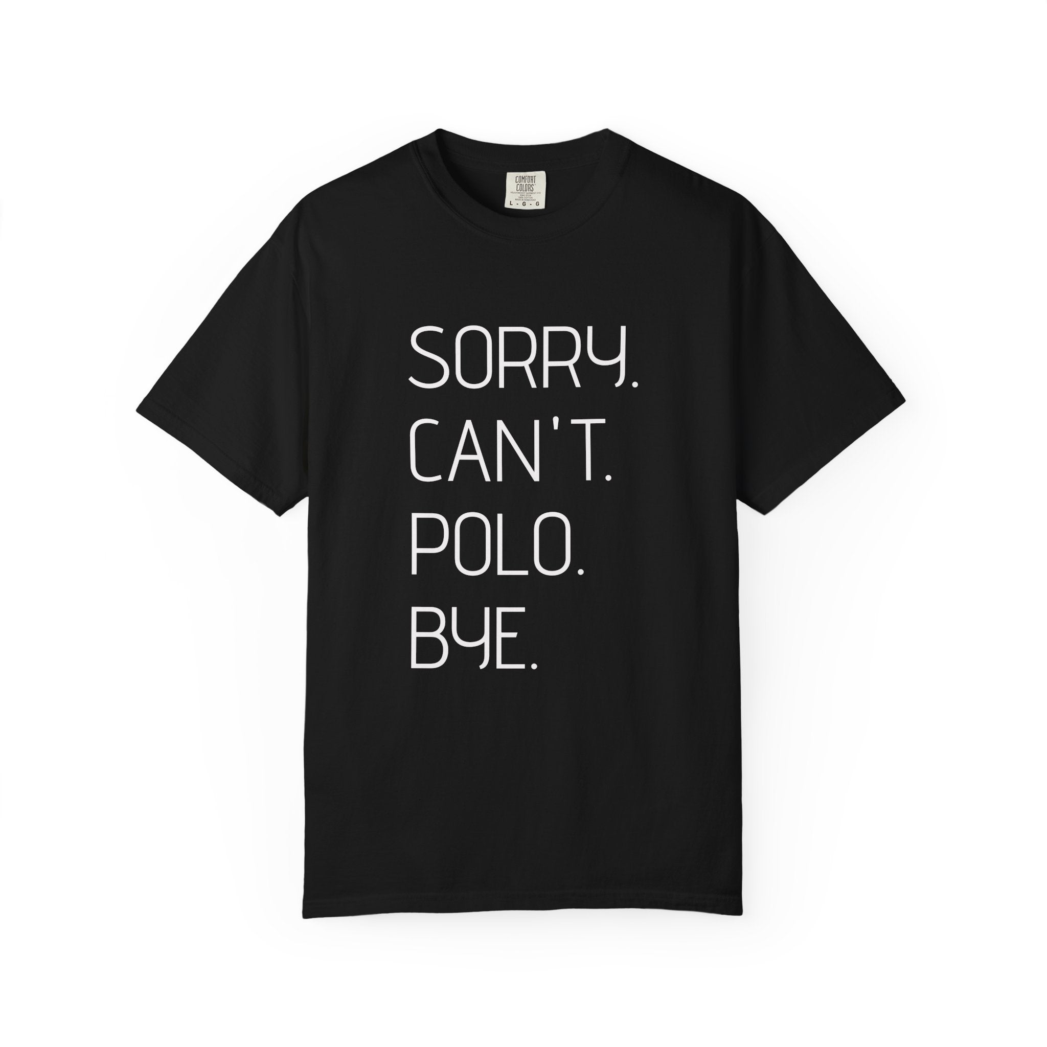 "Sorry. Can't. Polo. Bye." — Minimalist Funny Graphic Tee