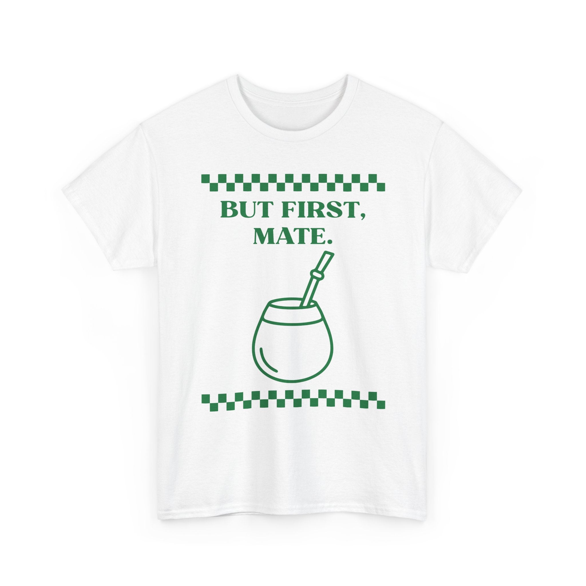 "But First, Mate" — Graphic Tee
