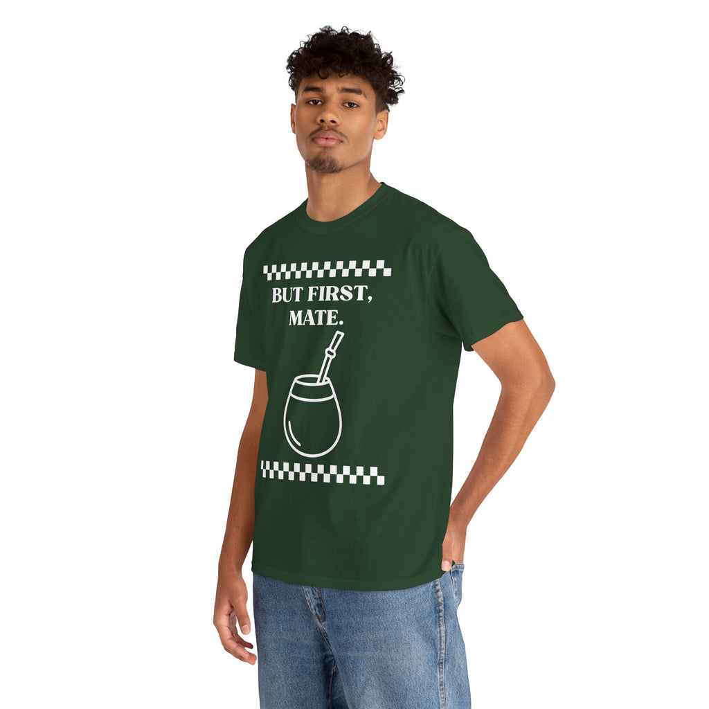 "But First, Mate" — Graphic Tee