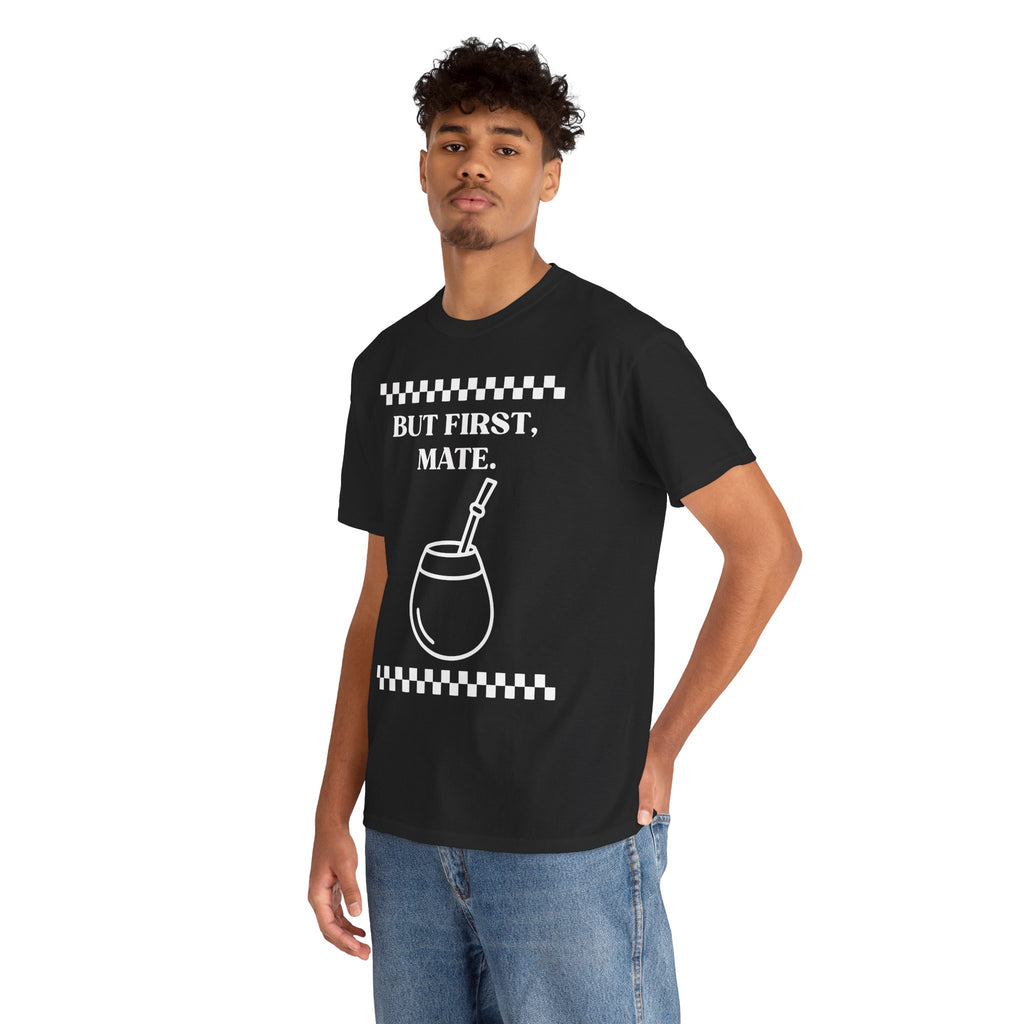 "But First, Mate" — Graphic Tee