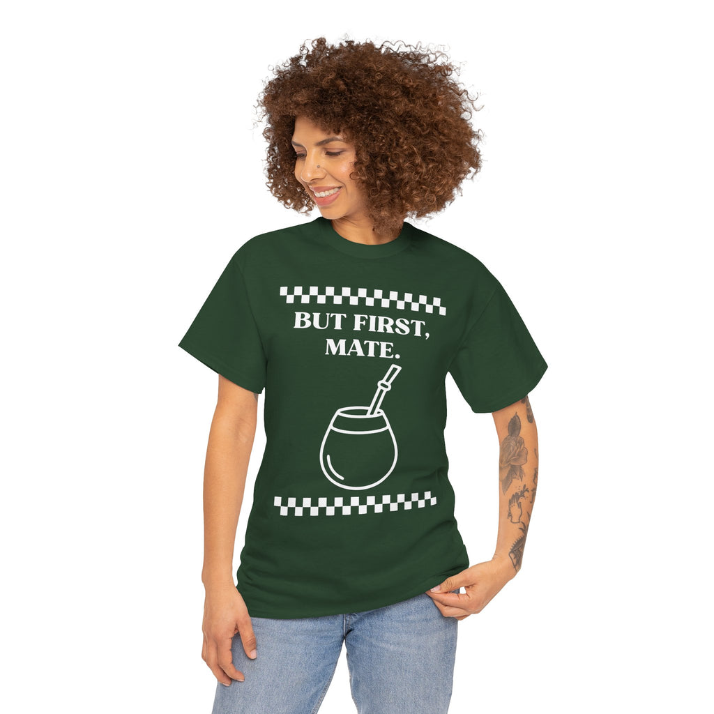 "But First, Mate" — Graphic Tee